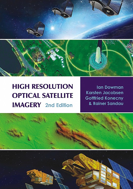 High Resolution Optical Satellite Imagery Ian Dowman, Karsten Jacobsen, Gottfried Konecny and Rainer Sandau