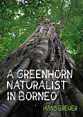 A Greenhorn Naturalist in Borneo Cover