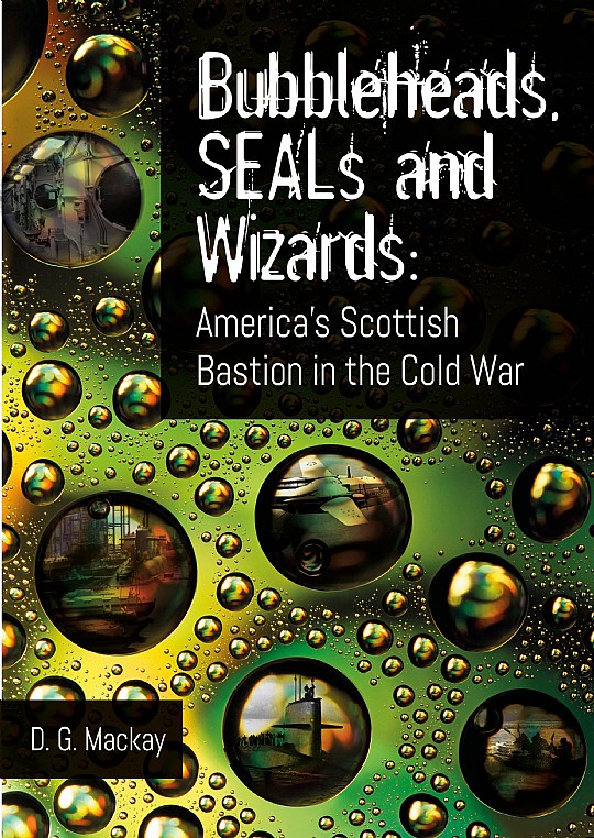 Bubbleheads, SEALs and Wizards: D G Mackay: ISBN 978-184995-554-6 - Whittles Publishing